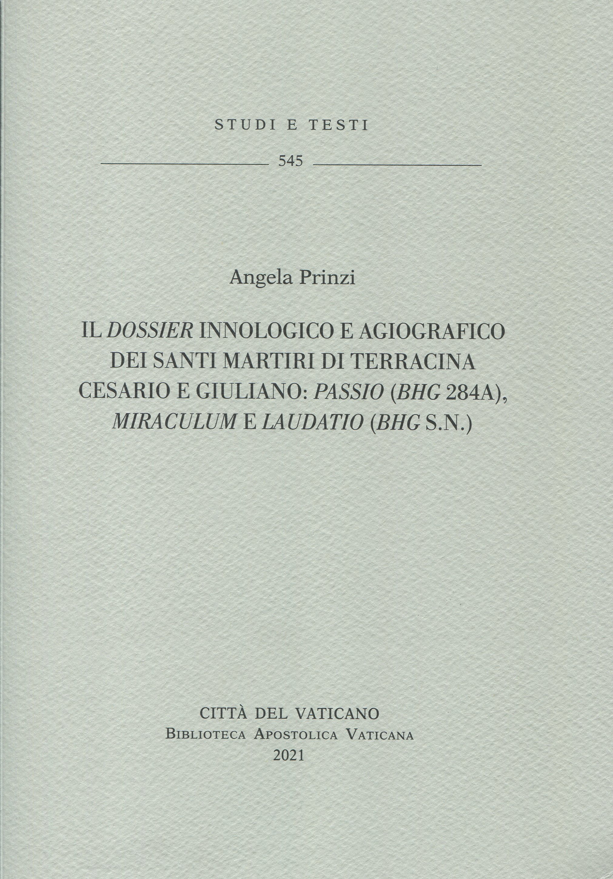Il dossier innologico e agiografico dei santi martiri di Terracina Cesario e Giuliano: Passio (BHG 248a), Miraculum e Laudatio (BHG s.n.).