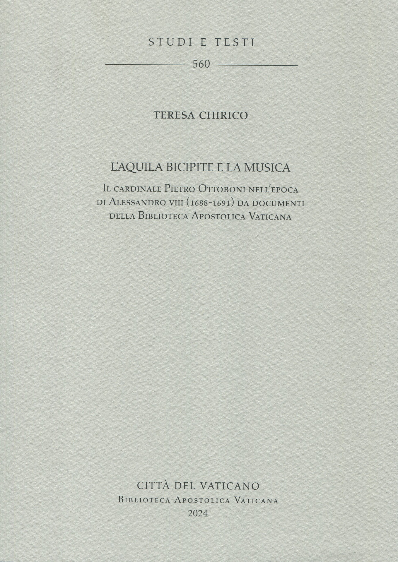 L'aquila bicipite e la musica. Il cardinale Pietro Ottoboni nell'epoca di Alessandro VIII (1688-1691) da documenti della Biblioteca Apostolica Vaticana.