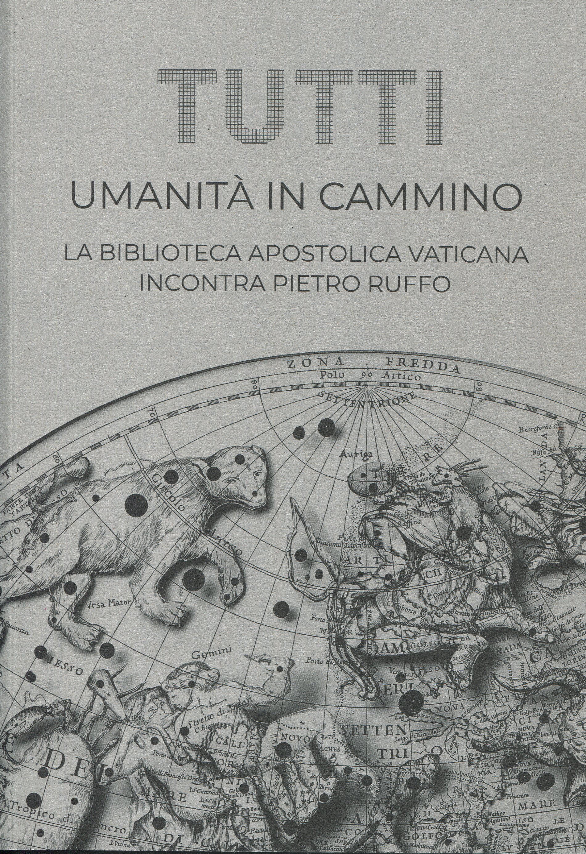 Tutti. Umanità in cammino. Dalla cartografia di viaggio alle mappe utopiche e allegoriche: la Biblioteca Apostolica Vaticana incontra Pietro Ruffo.