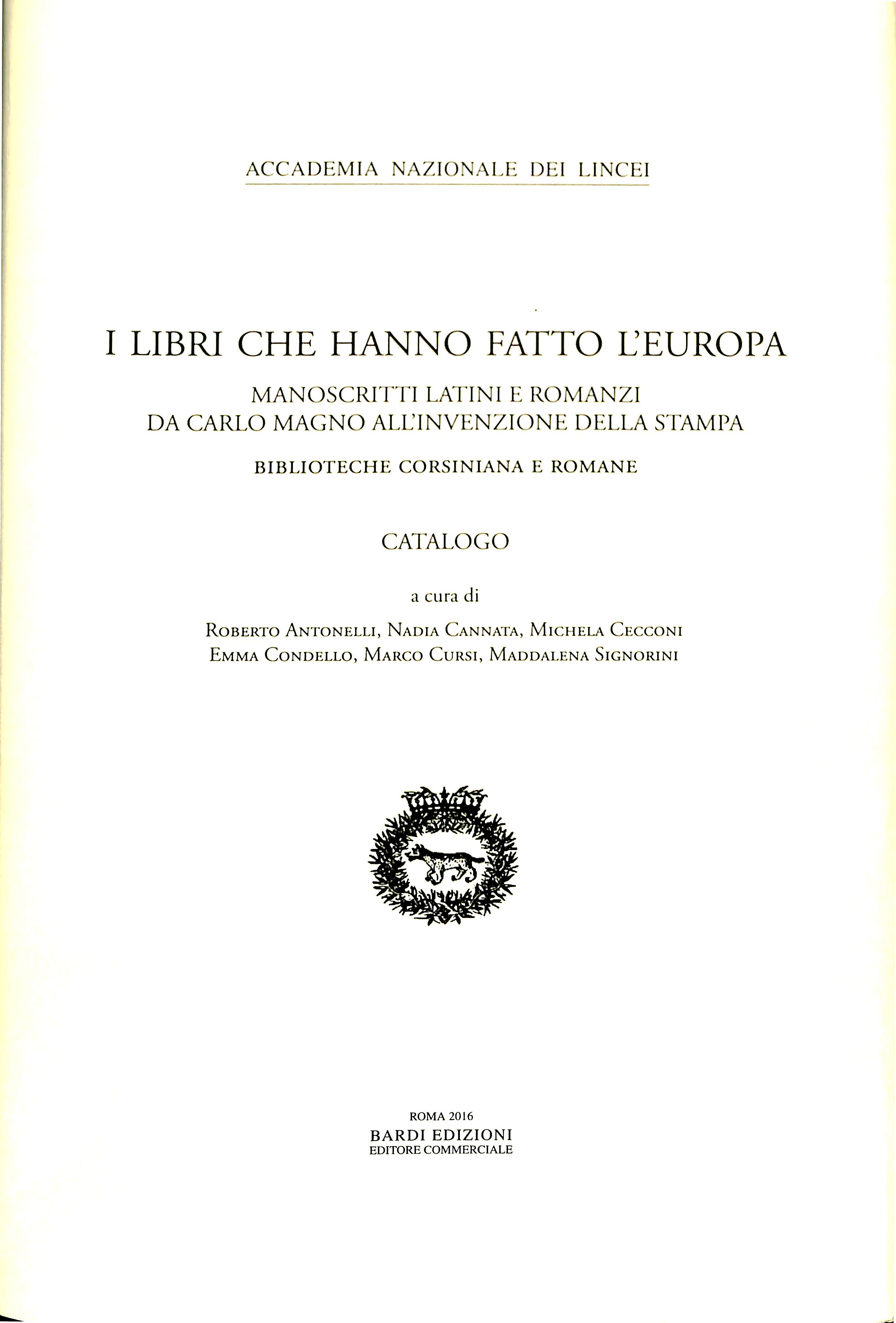 I Libri che hanno fatto l'Europa. Manoscritti latini e romanzi da Carlo Magno all'invenzione della stampa. Biblioteche Corsiniana e romane.